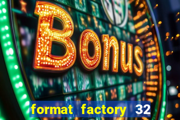 format factory 32 bits windows 7